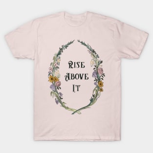 Rise Above It T-Shirt